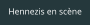 Hennezis en scène